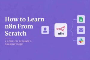 How to Learn n8n From Scratch: A Complete Beginner's Roadmap (2026)
